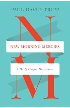 New Morning Mercies: A Daily Gospel Devotional - Paul David Tripp