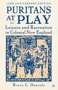 Puritans at Play: Leisure and Recreation in Colonial New England - Na Na