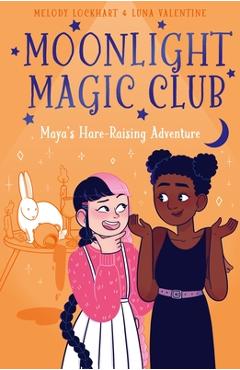 Moonlight Magic Club: Maya\'s Hare-Raising Adventure - Melody Lockhart