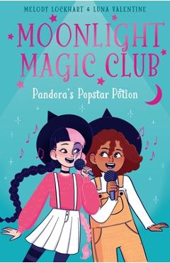 Moonlight Magic Club: Pandora\'s Popstar Potion - Melody Lockhart
