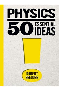 Physics: 50 essential ideas - robert snedden