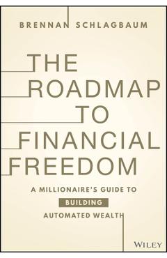 The Path to Wealth: A Millionaire\'s Guide to Building Wealth While Paying Off Debt - Brennan Schlagbaum