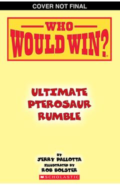 Who Would Win?: Ultimate Pterosaur Rumble - Jerry Pallotta