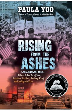 Rising from the Ashes: Los Angeles, 1992. Edward Jae Song Lee, Latasha Harlins, Rodney King, and a City on Fire - Paula Yoo