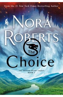 The Choice: The Dragon Heart Legacy, Book 3 - Nora Roberts