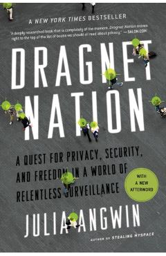 Dragnet Nation: A Quest for Privacy, Security, and Freedom in a World of Relentless Surveillance - Julia Angwin
