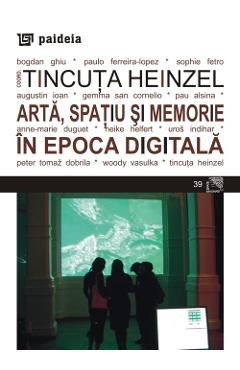 Arta, spatiu si memorie in epoca digitala – Tincuta Heinzel arhitectura