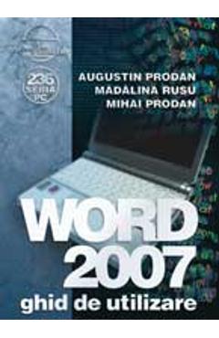 Word 2007, ghid de utilizare – Augustin Prodan, Florin Gorunescu 2007