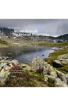 Romania. Muntii Retezat. Patrimoniu natural mondial – Sorin Rechitan, Dan Baltean Dan Balteanu imagine 2022 cartile.ro
