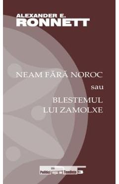 Neam fara noroc sau blestemul lui Zamolxe - Alexander E. Ronnett