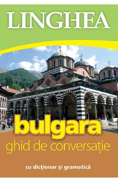 Bulgara. Ghid de conversatie cu dictionar si gramatica - LINGHEA