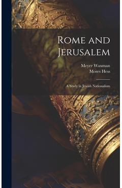 Rome and Jerusalem: A Study in Jewish Nationalism - Meyer Waxman