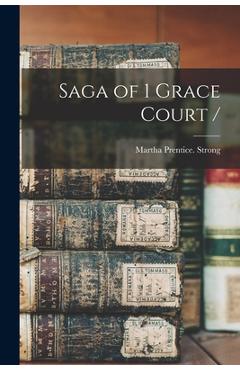 Saga of 1 Grace Court / - Martha Prentice Strong