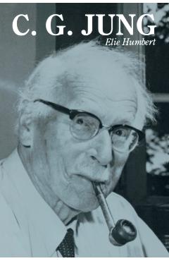 C. G. Jung: The Fundamentals of Theory and Practice - Elia Humbert