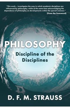 Philosophy: Discipline of the Disciplines - D. F. M. Strauss