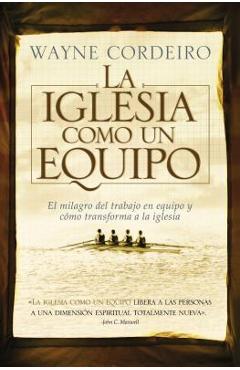 La Iglesia Como Un Equipo = Doing Church as a Team - Wayne Cordeiro