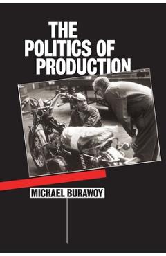 The Politics of Production - Michael Burawoy