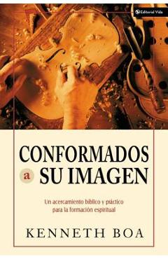 Conformados a Su Imagen: Un Acercamiento Biblico y Practico Para La Formacion Espiritual - Zondervan