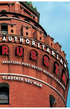 Authoritarian Russia: Analyzing Post-Soviet Regime Changes - Vladimir Gel'man - Imagine 1