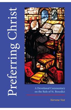 Preferring Christ: A Devotional Commentary on the Rule of Saint Benedict - Norvene Vest