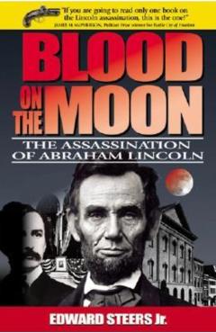 Blood on the Moon: The Assassination of Abraham Lincoln - Edward Steers