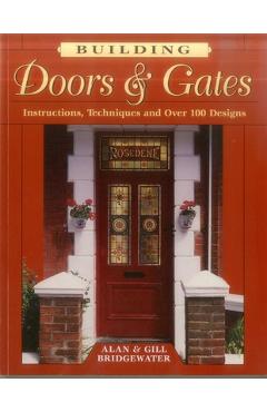 Building Doors & Gates: Instructions, Techniques and Over 100 Designs - Alan Bridgewater