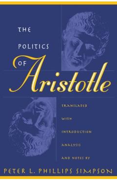 Politics of Aristotle - Peter L. Phillips Simpson