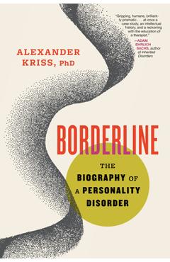 Borderline: The Biography of a Personality Disorder - Alexander Kriss