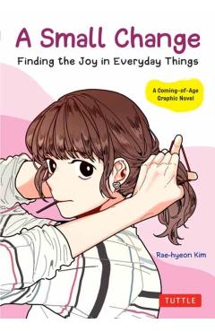 A Small Change: Finding the Joy in Everyday Things (a Korean Graphic Novel) - Rae-hyeon Kim