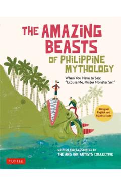 The Amazing Beasts of Philippine Mythology: When You Have to Say: Excuse Me, Mister Monster Sir! (Bilingual English and Filipino Texts) - The Ang Ink Artists Collective