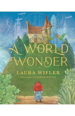 A World Wonder: A Story of Big Dreams, Amazing Adventures, and the Little Things That Matter Most - Laura Wifler