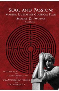 Soul and Passion: Marina Tsvetaeva's Classical Plays - Zara Martirosova Torlone