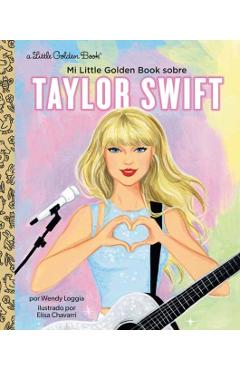 Mi Little Golden Book Sobre Taylor Swift (My Little Golden Book about Taylor Swift Spanish Edition) - Wendy Loggia