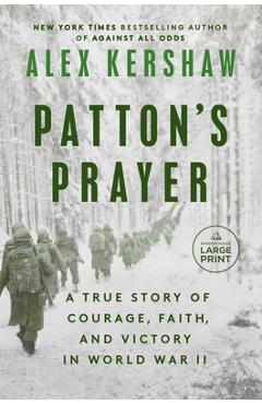 Patton\'s Prayer: A True Story of Courage, Faith, and Victory in World War II - Alex Kershaw