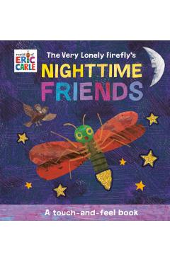 The Very Lonely Firefly\'s Nighttime Friends: A Touch-And-Feel Book - Eric Carle