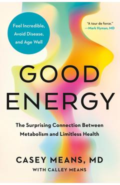 Good Energy: The Surprising Connection Between Metabolism and Limitless Health - Casey Means