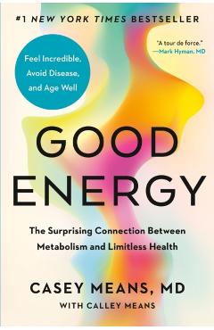 Good Energy: The Surprising Connection Between Metabolism and Limitless Health - Casey Means