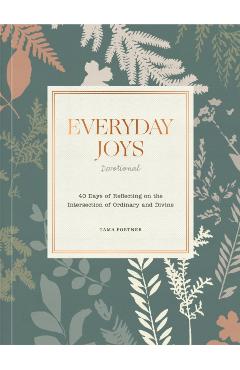 Everyday Joys Devotional: 40 Days of Reflecting on the Intersection of Ordinary and Divine - Tama Fortner