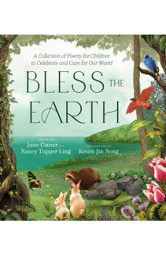 Bless the Earth: A Collection of Poetry for Children to Celebrate and Care for Our World - June Cotner