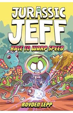 Jurassic Jeff: Race to Warp Speed (Jurassic Jeff Book 2): (A Graphic Novel) - Royden Lepp
