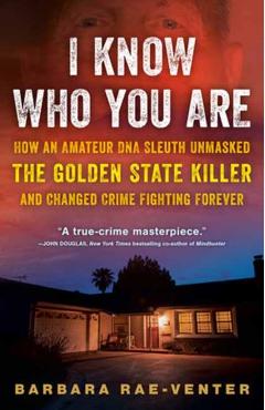 I Know Who You Are: How an Amateur DNA Sleuth Unmasked the Golden State Killer and Changed Crime Fighting Forever - Barbara Rae-venter