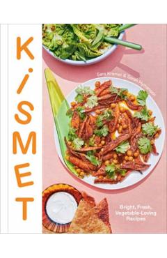 Kismet: Bright, Fresh, Vegetable-Loving Recipes - Sara Kramer