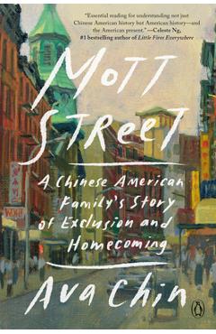 Mott Street: A Chinese American Family\'s Story of Exclusion and Homecoming - Ava Chin