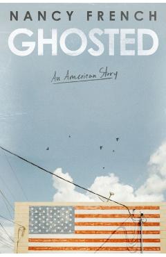 Ghosted: An American Story - Nancy French