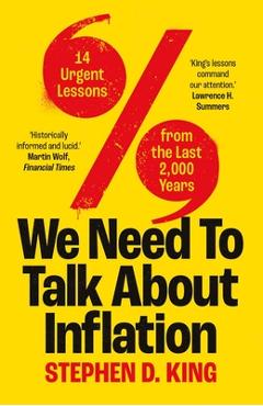 We Need to Talk about Inflation: 14 Urgent Lessons from the Last 2,000 Years - Stephen D. King