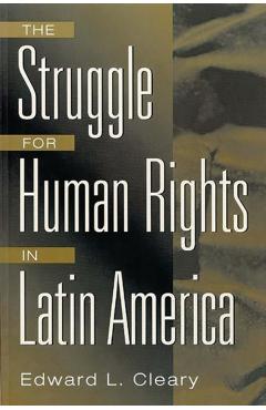 The Struggle for Human Rights in Latin America - Edward Cleary