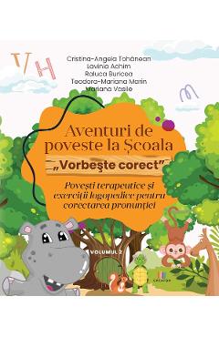 Aventuri de poveste la Scoala. Vorbeste corect Vol.2 - Cristina-Angela Tohanean, Lavinia Achim, Raluca Buricea, Teodora-Mariana Marin, Mariana Vasile