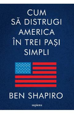 Cum sa distrugi America in trei pasi simpli - Ben Shapiro