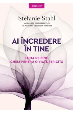 Ai Incredere In Tine. Stima De Sine, Cheia Pentru O Viata Fericita - Stefanie Stahl