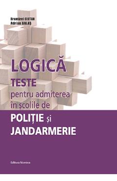 Logica. Teste pentru admiterea in scolile de Politie si Jandarmerie - Brumarel Ciutan, Adrian Balas